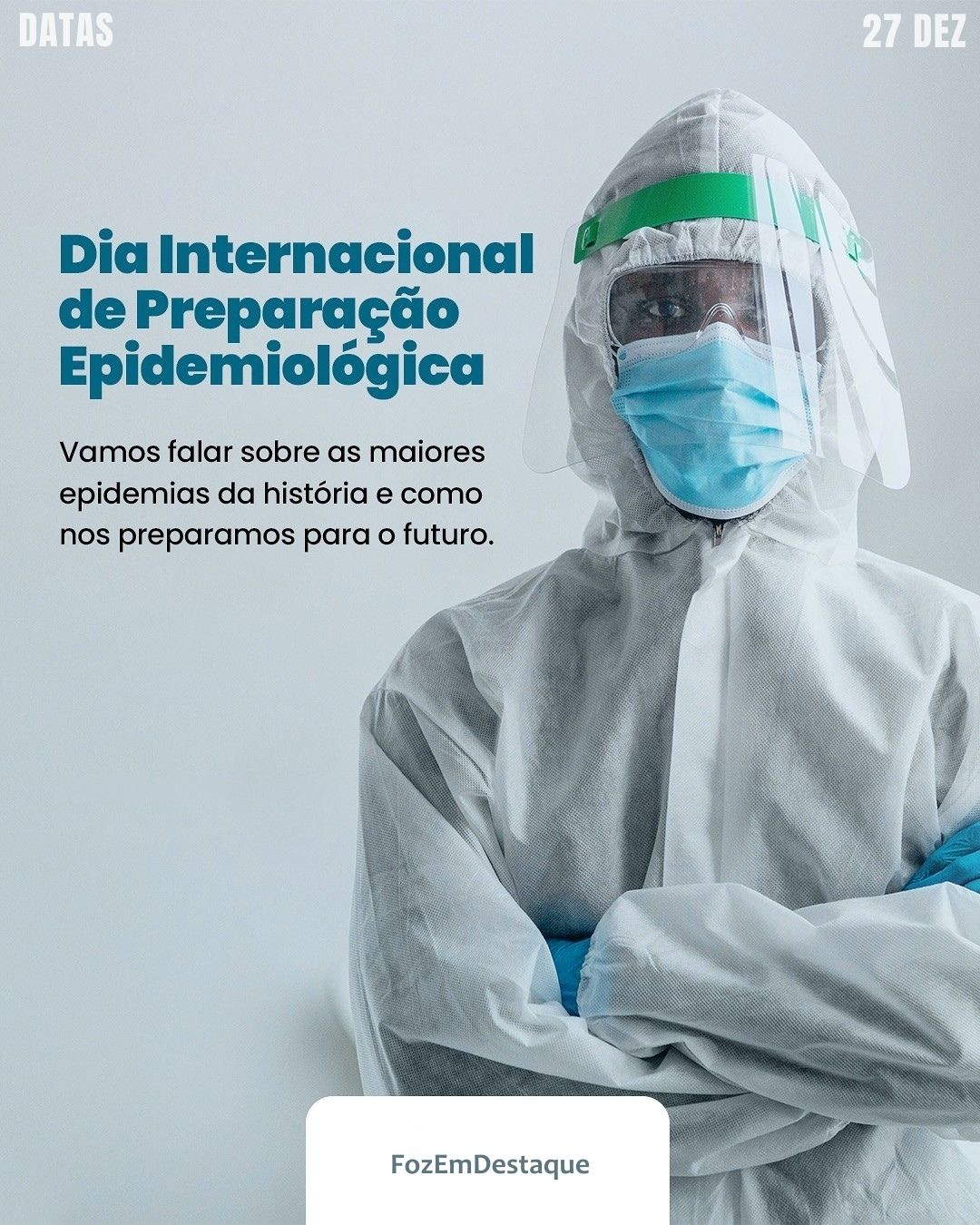 Dia Preparação Epidemiológica 27
Datas Comemorativas FozEmDestaque
Dia Internacional de Preparação Epidemiológica.