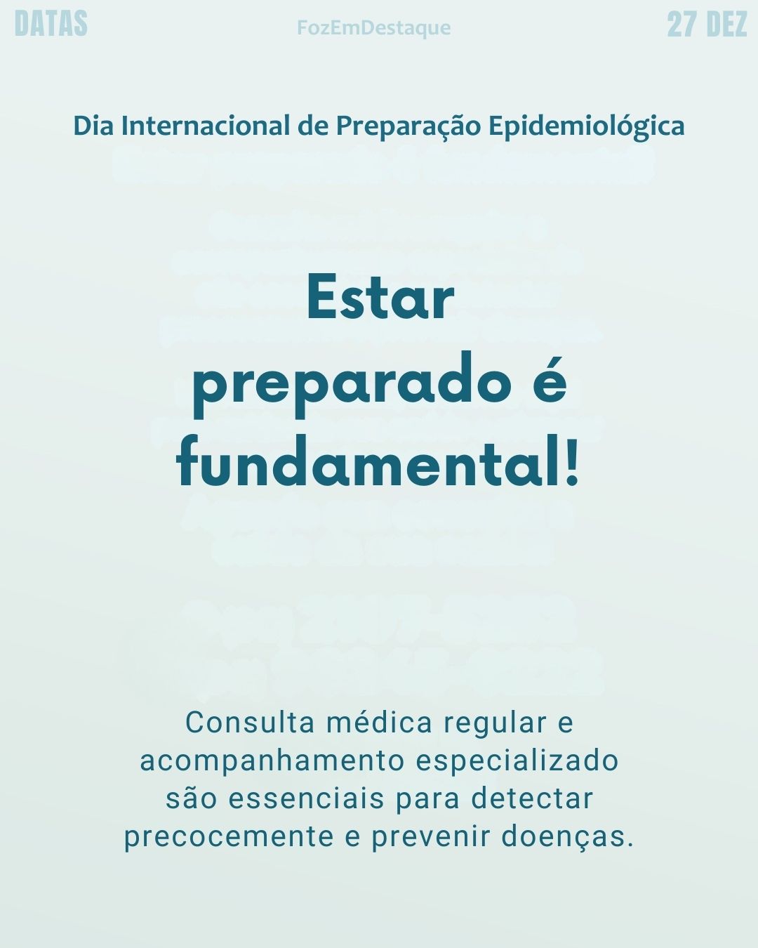Dia Preparação Epidemiológica 27
Datas Comemorativas FozEmDestaque
Dia Internacional de Preparação Epidemiológica.