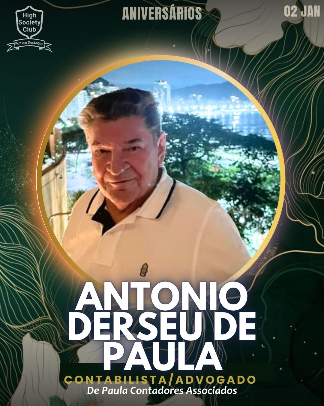 Antonio Derseu De Paula
Contabilista/Advogado - De Paula Contadores Associados
Aniversários HighSocietyClub FozEmDestaque 02/01/2026