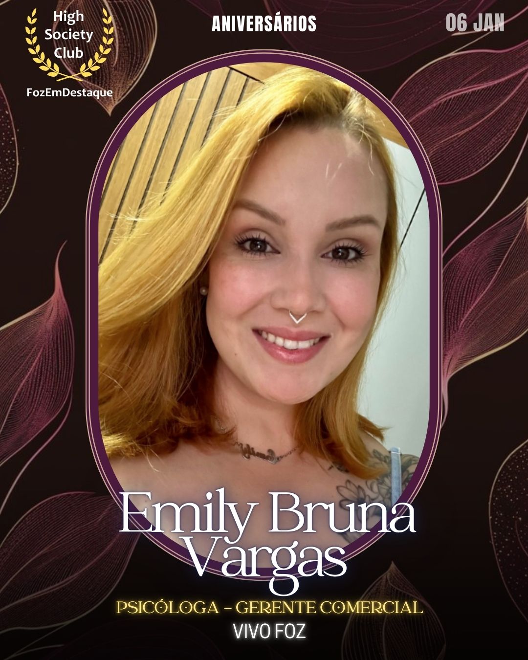 Emily Bruna Vargas
Psicóloga - Gerente Comercial
Vivo Foz
Aniversários HighSocietyClub FozEmDestaque 06/01/2026