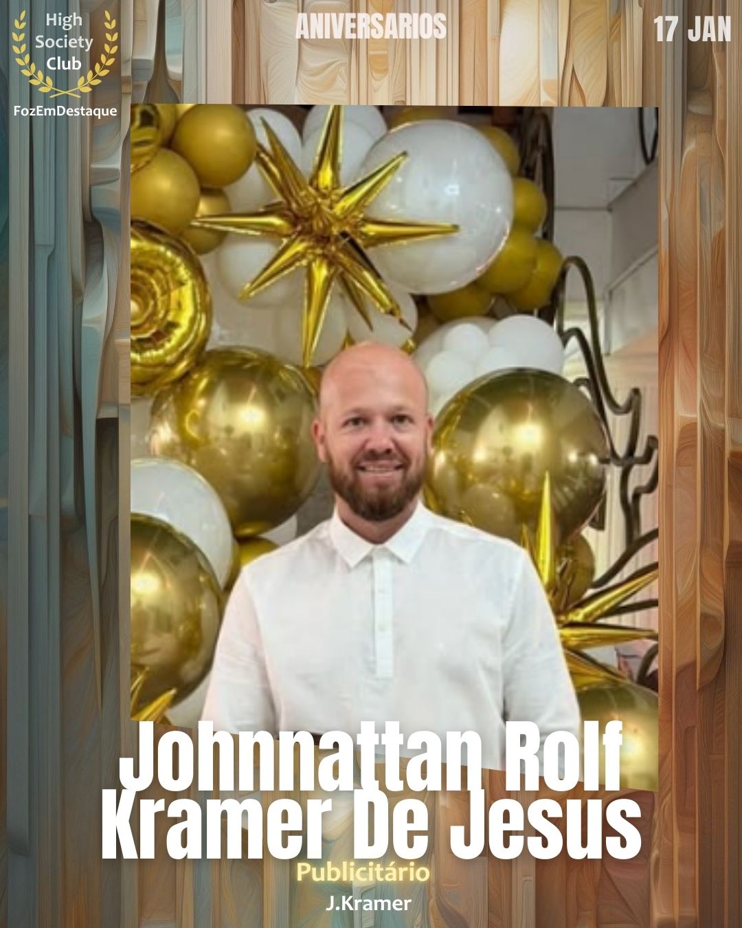 Johnnattan Rolf Kramer De Jesus
Publicitário
J.Kramer
Aniversários HighSocietyClub FozEmDestaque 17/01/2026