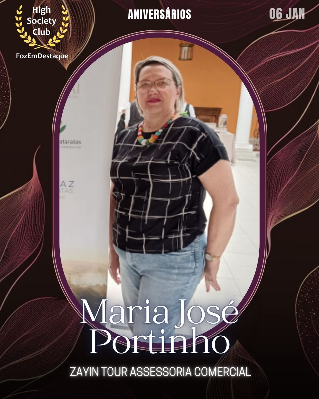 Maria José Portinho
Empresária
Zayin Tour Assessoria Comercial
Aniversários HighSocietyClub FozEmDestaque 06/01/2026