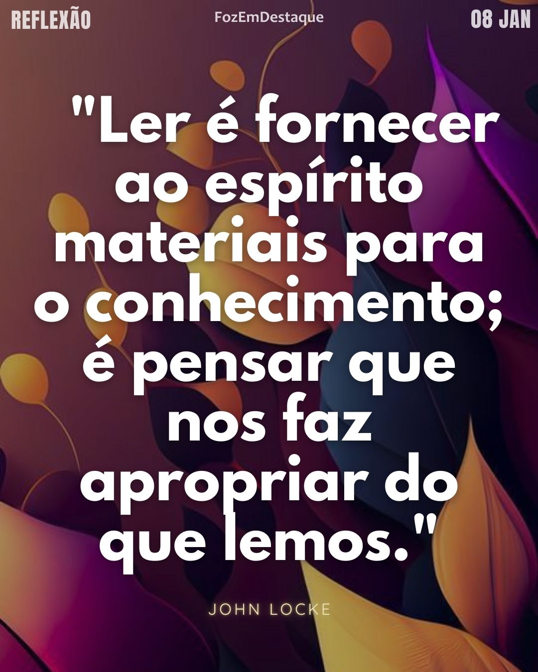"Ler é fornecer ao espírito materiais para o conhecimento; é pensar que nos faz apropriar do que lemos." — John Locke
Reflexão diaria FozEmDestaque
Conhecimento e Reflexão 2026
