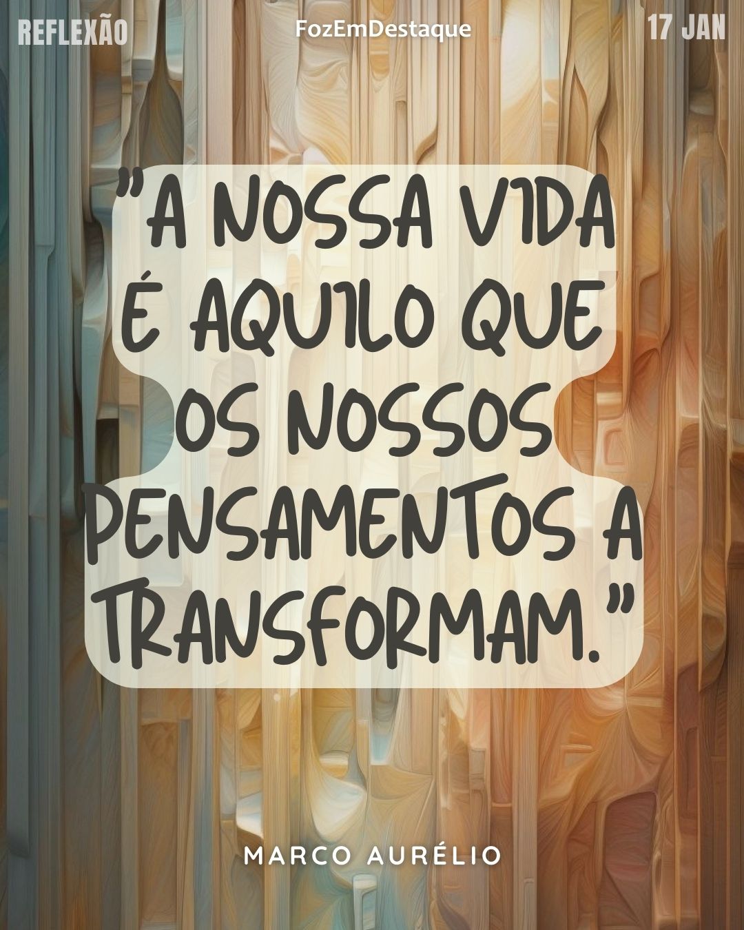 "A nossa vida é aquilo que os nossos pensamentos a transformam." — Marco Aurélio