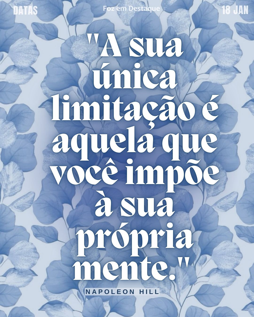 "A sua única limitação é aquela que você impõe à sua própria mente." – Napoleon Hill
Superação de Limites Mentais
Reflexão diaria FozEmDestaque