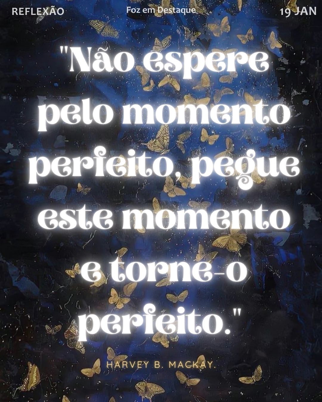 "Não espere pelo momento perfeito, pegue este momento e torne-o perfeito." — Harvey B. Mackay
Reflexão diaria FozEmDestaque