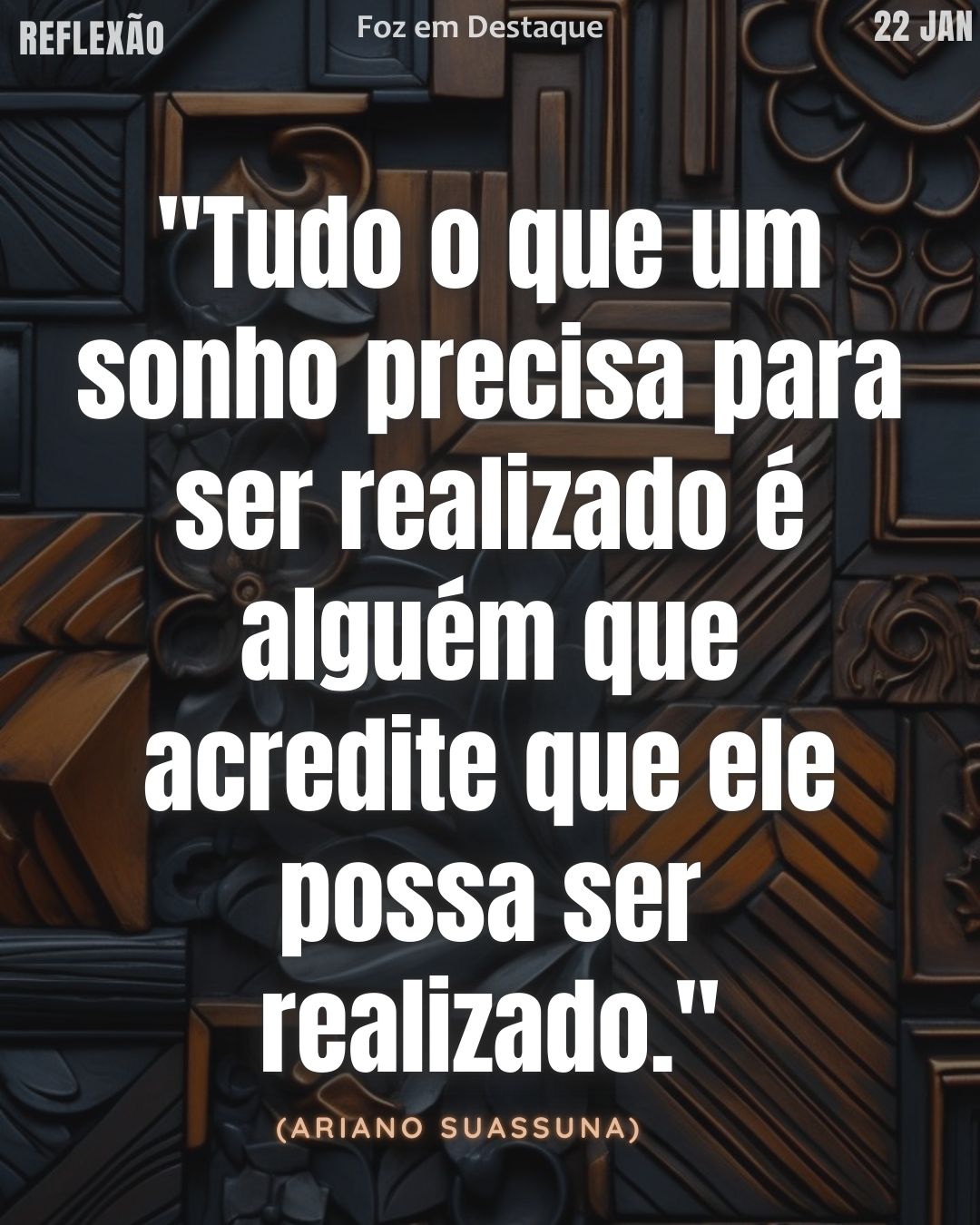 "Tudo o que um sonho precisa para ser realizado é alguém que acredite que ele possa ser realizado." — Ariano Suassuna
Reflexão diaria FozEmDestaque
Sonhos Ariano Suassuna 2026