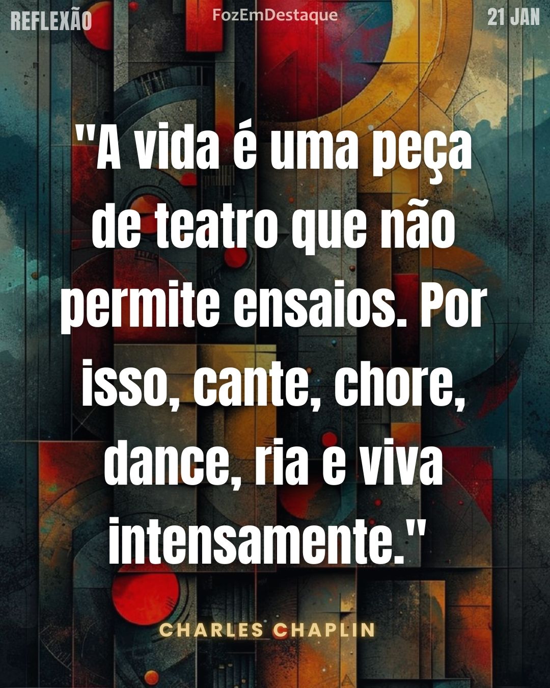"A vida é uma peça de teatro que não permite ensaios. Por isso, cante, chore, dance, ria e viva intensamente." — Charles Chaplin
Reflexão diaria FozEmDestaque