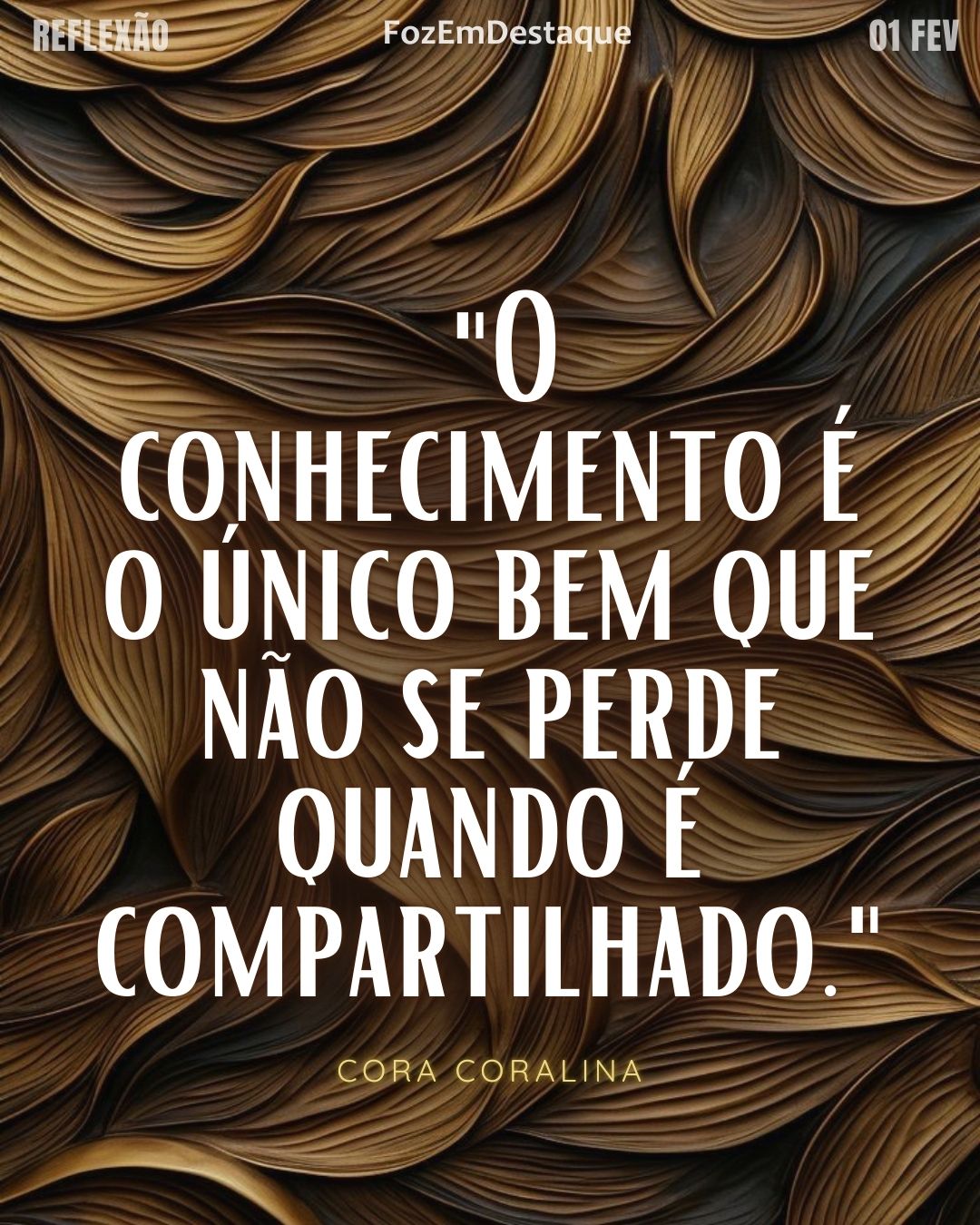 "O conhecimento é o único bem que não se perde quando é compartilhado." — Cora Coralina