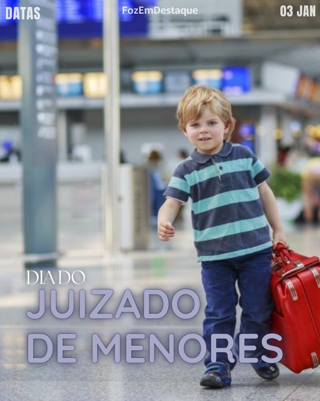 Dia do Juizado de Menores
FozEmDestdaque
Datas Comemorativas 03/01/2026