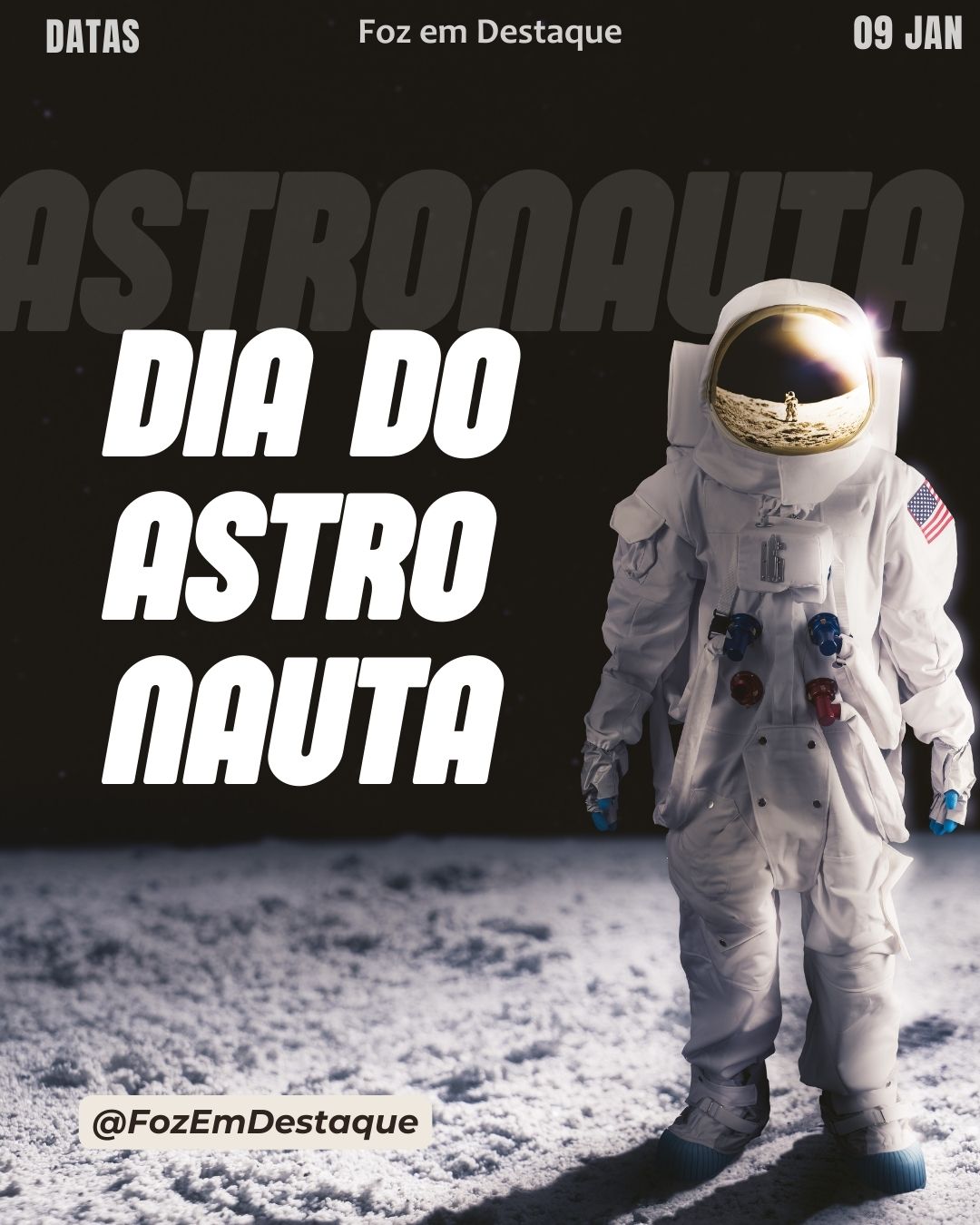 Dia do Astronauta
Datas comemorativas FozEmDestaque
Datas Comemorativas 09/01/2026