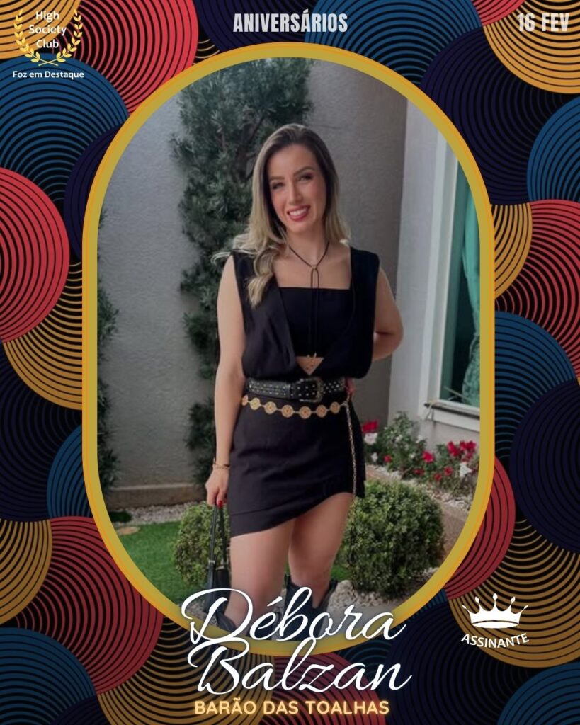 Débora Balzan
Barão das Toalhas
Aniversários HighSocietyClub FozEmDestaque 16/02/2026