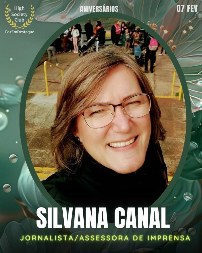 Silvana Canal
Jornalista/Assessora de Imprensa
Aniversários HighSocietyClub FozEmDestaque 07/02/2026 