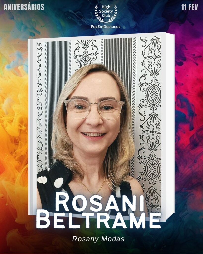 Rosani Beltrame
Rosany Modas
Aniversários HighSocietyClub FozEmDestaque 11/02/2026