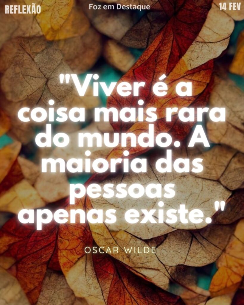 "Viver é a coisa mais rara do mundo. A maioria das pessoas apenas existe." – Oscar Wilde
Viver vs Existir Wilde