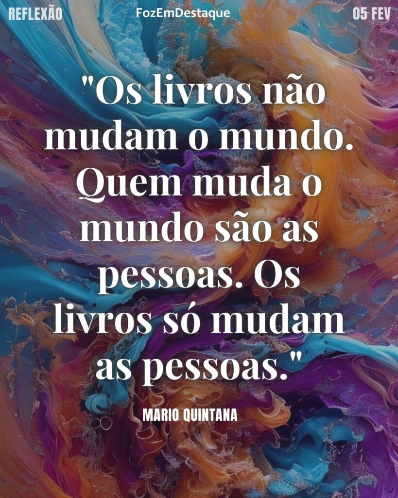 Transformação pela Leitura Quintana
"Os livros não mudam o mundo. Quem muda o mundo são as pessoas. Os livros só mudam as pessoas." – Mario Quintana