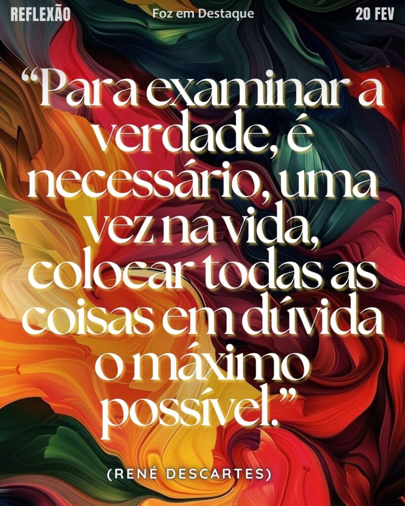 “Para examinar a verdade, é necessário, uma vez na vida, colocar todas as coisas em dúvida o máximo possível.” — René Descartes
Dúvida Metódica René Descartes