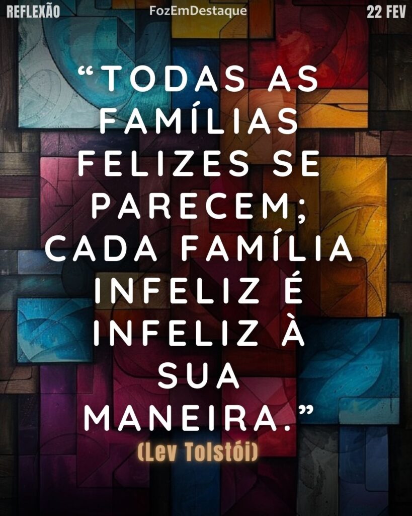 “Todas as famílias felizes se parecem; cada família infeliz é infeliz à sua maneira.” — Lev Tolstói
Felicidade Familiar Tolstói
