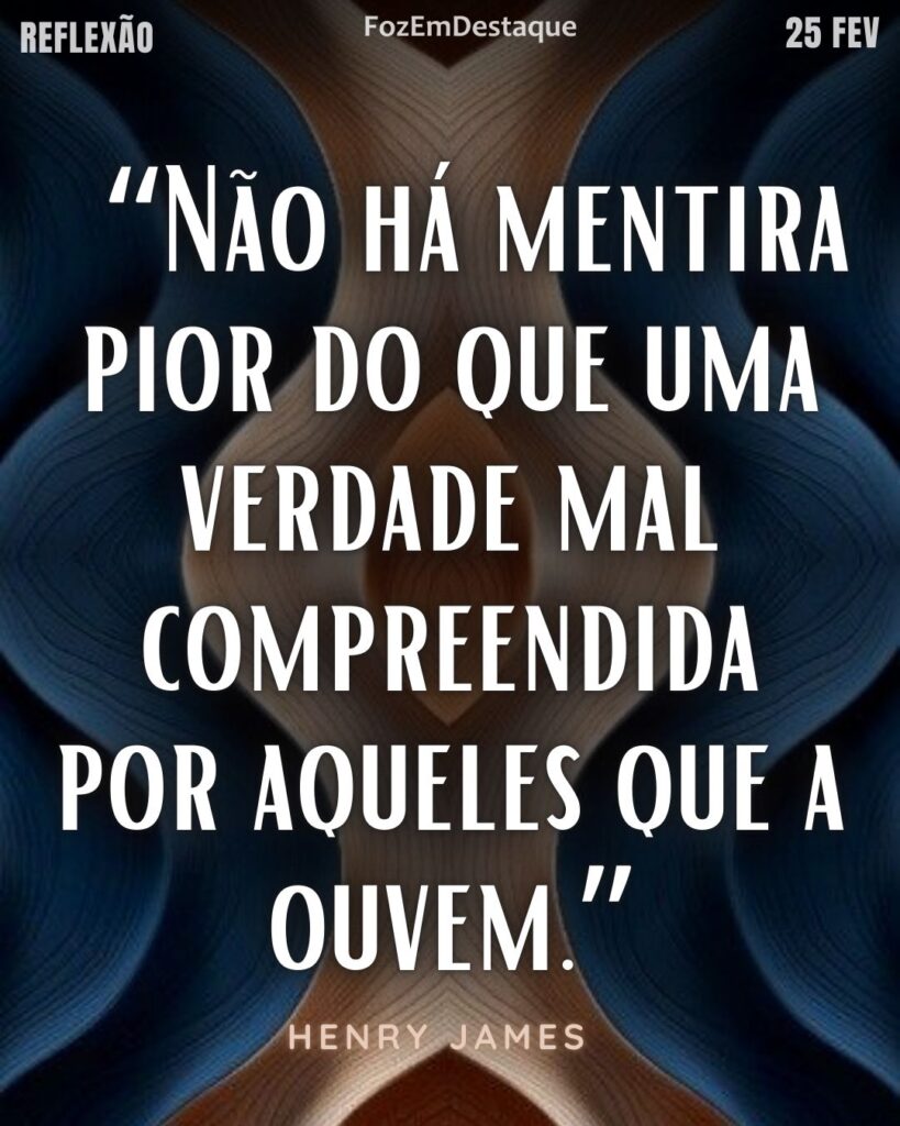 “Não há mentira pior do que uma verdade mal compreendida por aqueles que a ouvem.” — Henry James
Compreensão da Verdade Plena