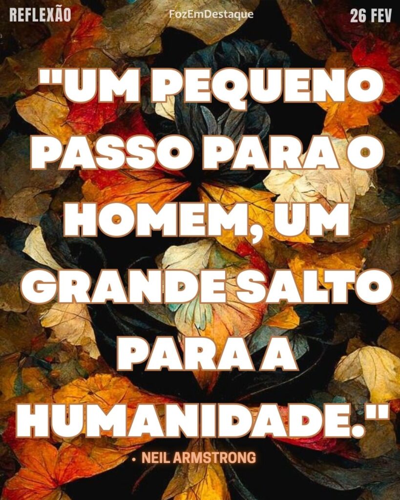 "Um pequeno passo para o homem, um grande salto para a humanidade."
– Neil Armstrong
Pequenos passos vida plena