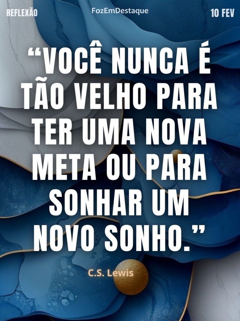 “Você nunca é tão velho para ter uma nova meta ou para sonhar um novo sonho.” 
— C.S. Lewis
Novos Sonhos CS Lewis