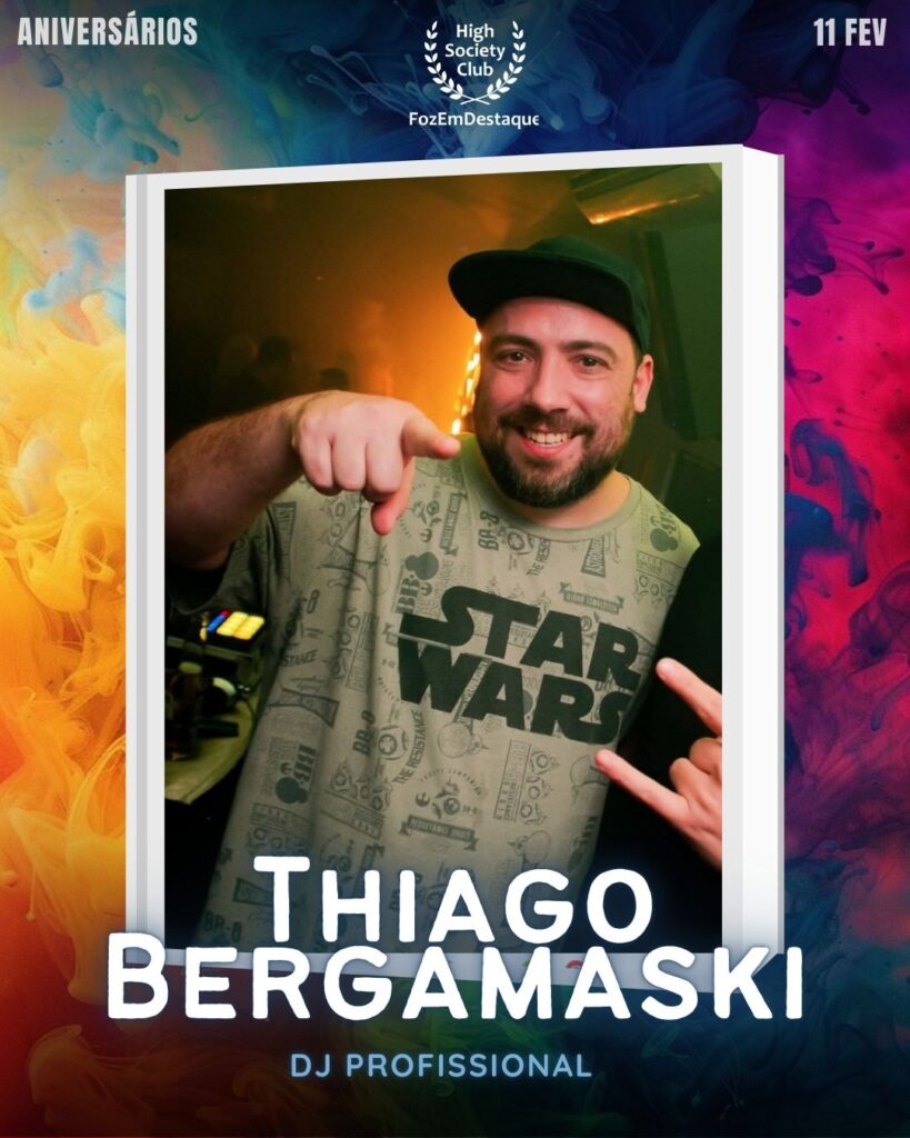Thiago Bergamaski
DJ Profissional Aniversários HighSocietyClub FozEmDestaque 11/02/2026