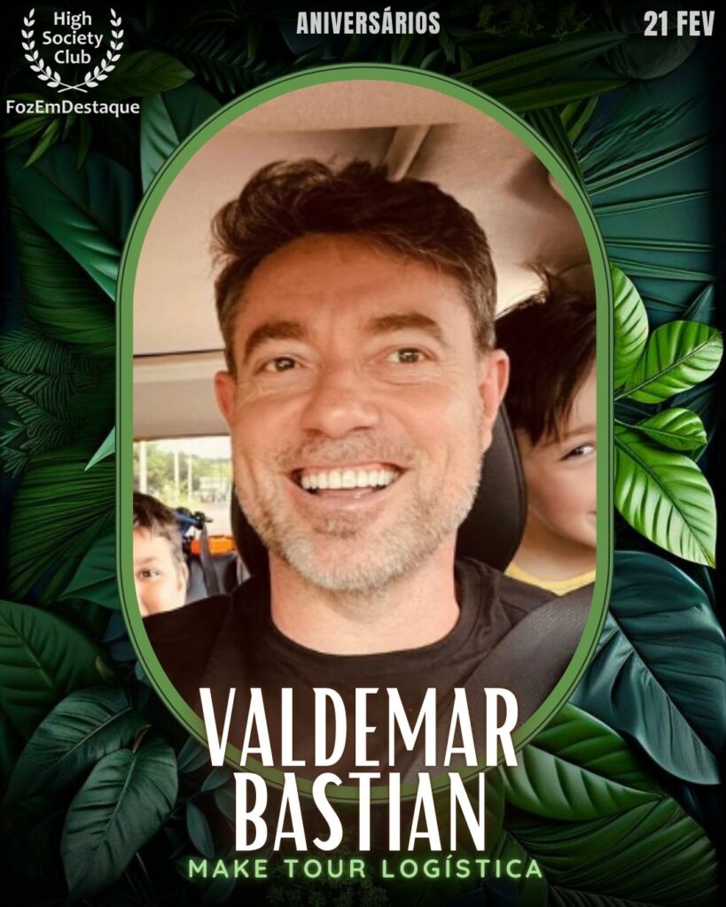 Valdemar Bastian
Make Tour Logística
Aniversários HighSocietyClub FozEmDestaque 21/02/2026