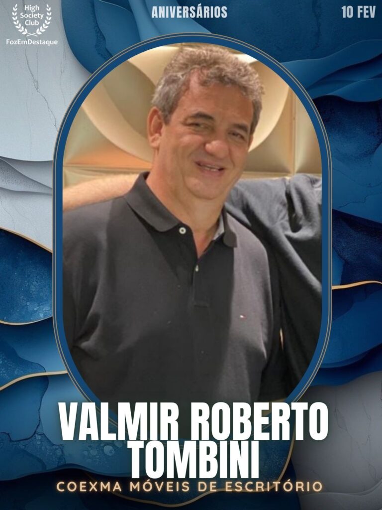 Valmir Roberto Tombini
Coexma Móveis de Escritório
Aniversários HighSocietyClub FozEmDestaque 10/02/2026