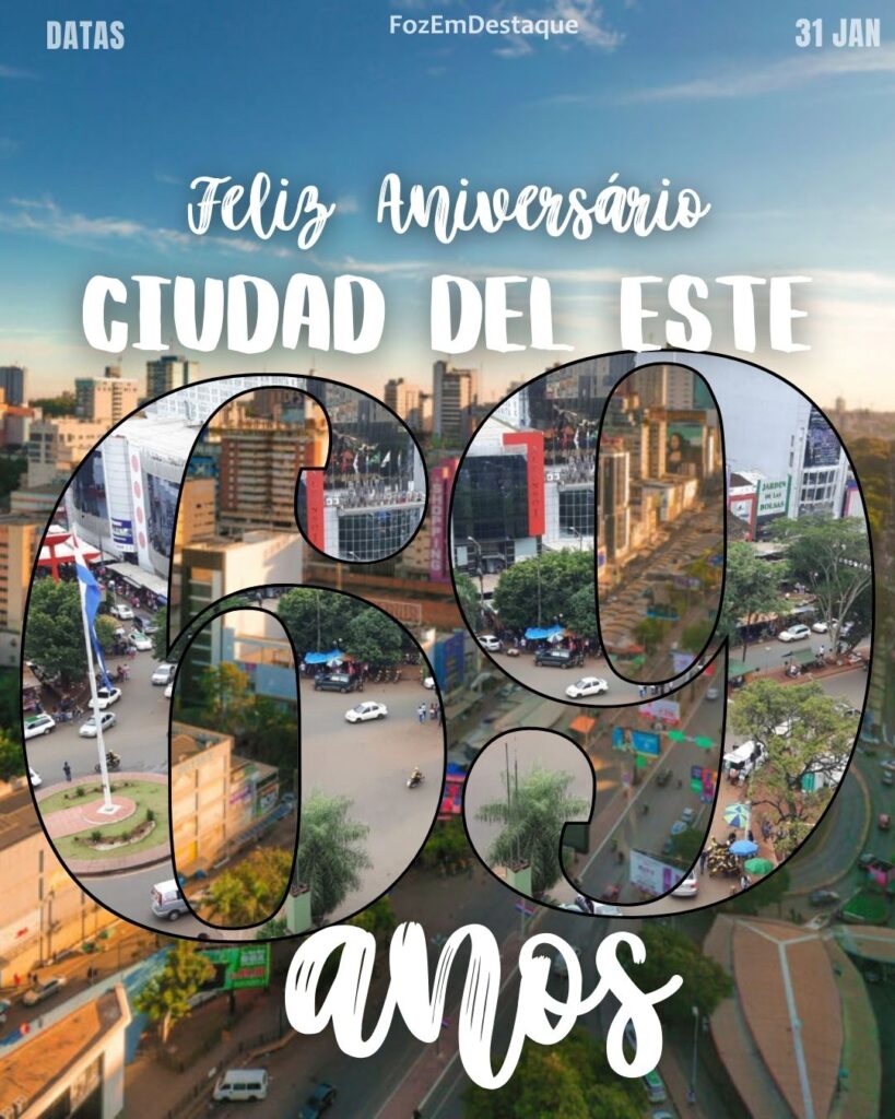 69 Anos de Ciudad del Este
Datas Comemorativas 03/02/2026