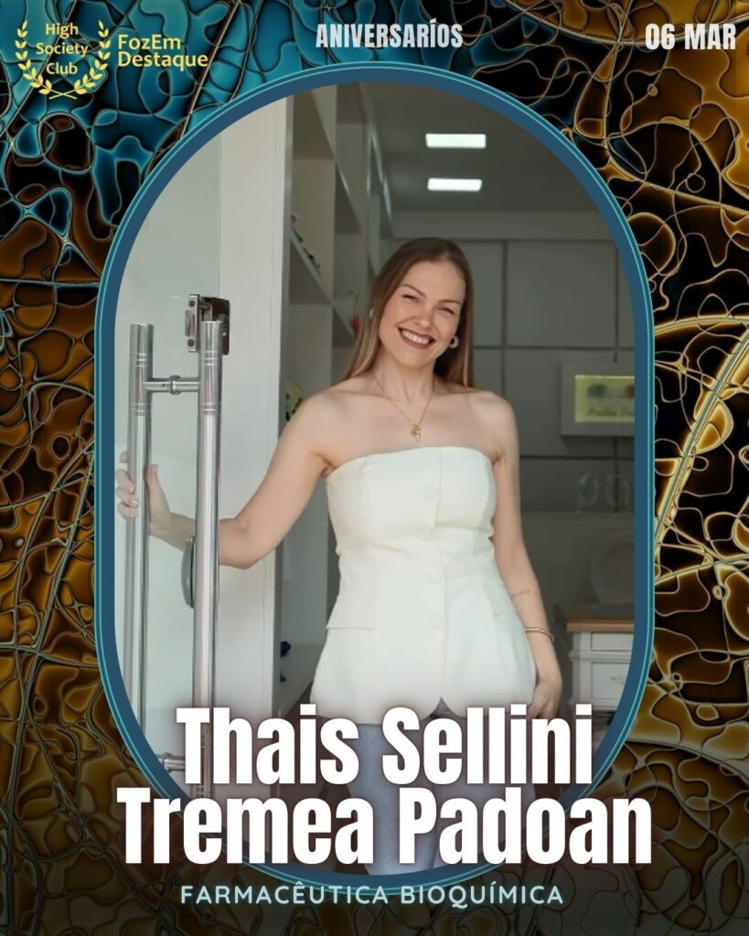 Thais Sellini Tremea Padoan
Farmacêutica Bioquímica
Aniversários HighSocietyClub FozEmDestaque 06/03/2026