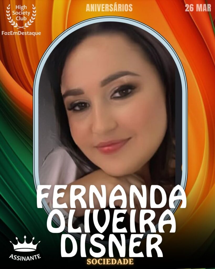 Fernanda Oliveira Disner
Aniversários HighSocietyClub FozEmDestaque 26/03/2026
