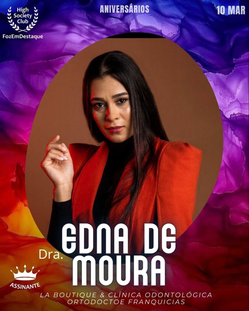 Dra. Edna de Moura
Odontóloga e Empresária - La Boutique & Clínica Odontológica