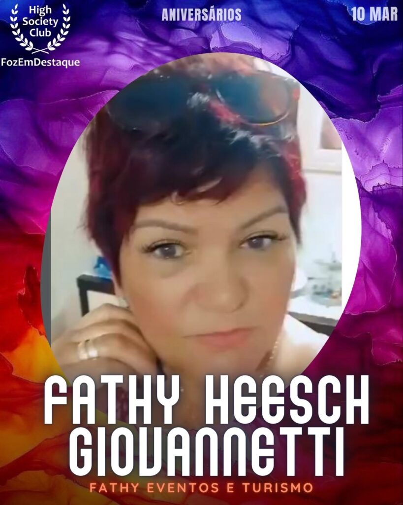 Fathy Heesch Giovannetti
Fathy Eventos e Turismo
Aniversários HighSocietyClub FozEmDestaque 10-03-2026