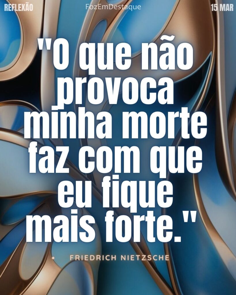 "O que não provoca minha morte faz com que eu fique mais forte." – Friedrich Nietzsche
Reflexão Foz em Destaque
Resiliência de Nietzsche 2026