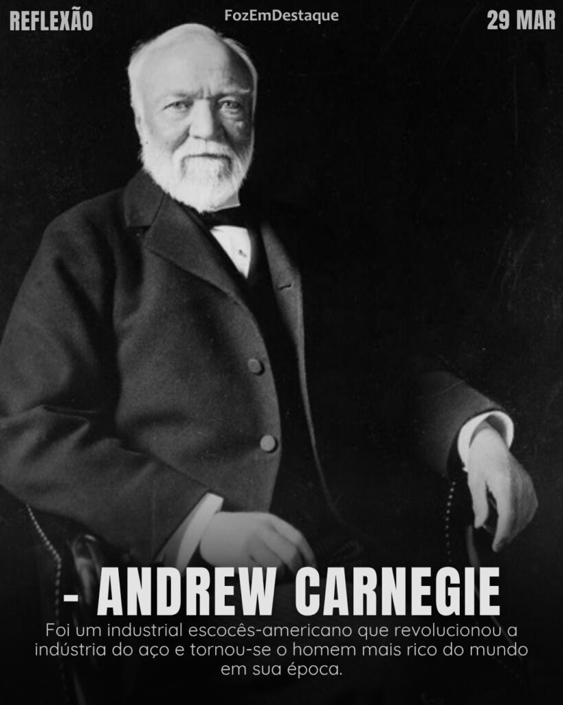 NENHUM HOMEM PODE TORNAR-SE RICO SEM ANTES ENRIQUECER OS OUTROS." — ANDREW CARNEGIE
Legado Andrew Carnegie 2026
Reflexão Foz em Destaque