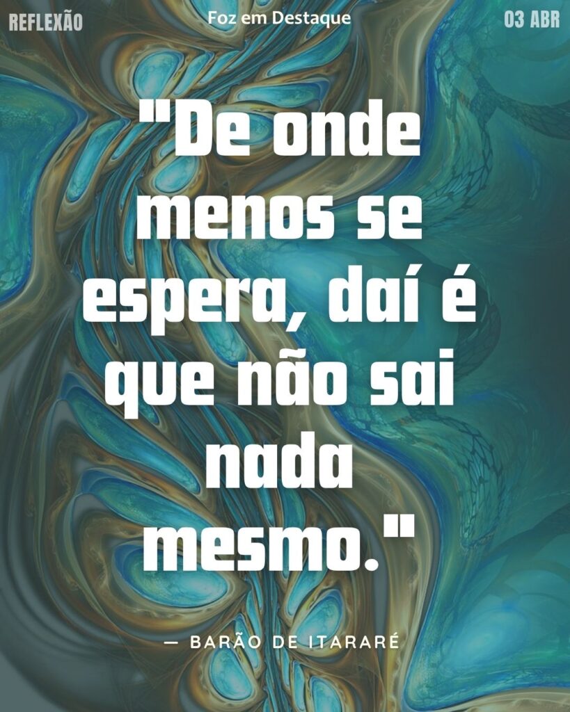 "De onde menos se espera, daí é que não sai nada mesmo." — Barão de Itararé
Reflexão Barão Itararé 2026
